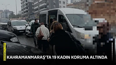 Kahramanmaraş'ta 19 kadın koruma altında