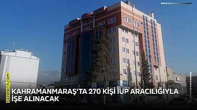 Kahramanmaraş'ta 270 kişi İUP aracılığıyla işe alınacak