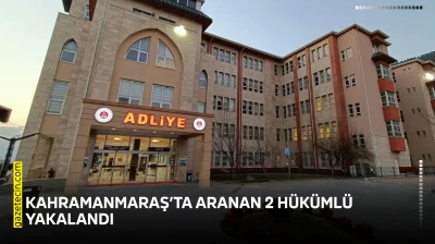 Kahramanmaraş'ta aranan 2 hükümlü yakalandı
