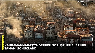 Kahramanmaraş'ta deprem soruşturmalarının tamamı sonuçlandırıldı