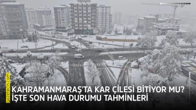 Kahramanmaraş'ta kar çilesi bitiyor mu? İşte son hava durumu tahminleri