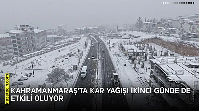 Kahramanmaraş'ta kar yağışı ikinci günde de etkili oluyor