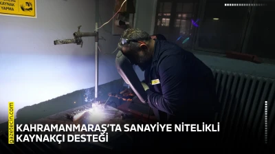 Kahramanmaraş'ta sanayiye nitelikli kaynakçı desteği