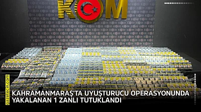 Kahramanmaraş'ta uyuşturucu operasyonunda yakalanan 1 zanlı tutuklandı