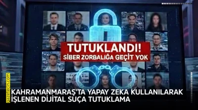 Kahramanmaraş'ta yapay zeka kullanılarak işlenen dijital suça tutuklama