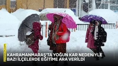 Kahramanmaraş'ta yoğun kar nedeniyle bazı ilçelerde eğitime ara verildi