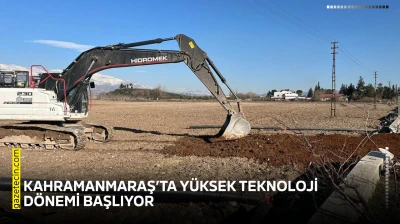 Kahramanmaraş'ta yüksek teknoloji dönemi başlıyor