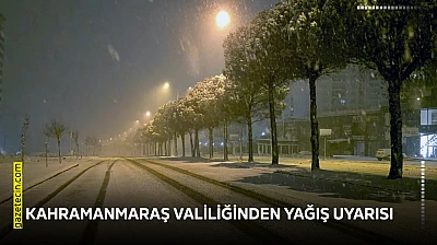 Kahramanmaraş Valiliğinden yağış uyarısı