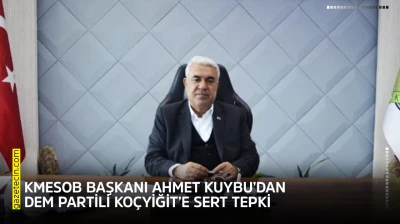 KMESOB Başkanı Ahmet Kuybu'dan DEM Partili Koçyiğit'e sert tepki