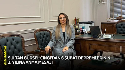 Sultan Gürsel Çıngı'dan 6 Şubat depremlerinin 3. Yılına anma mesajı
