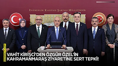 Vahit Kirişci'den Özgür Özel'in Kahramanmaraş ziyaretine sert tepki!