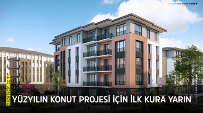 Yüzyılın Konut Projesi için ilk kura yarın