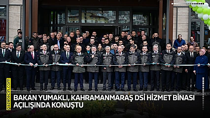 Bakan Yumaklı, Kahramanmaraş DSİ hizmet binası açılışında konuştu