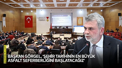 Başkan Görgel, 'Şehir tarihinin en büyük asfalt seferberliğini başlatacağız'