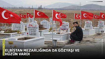 Elbistan mezarlığında da gözyaşı ve hüzün vardı