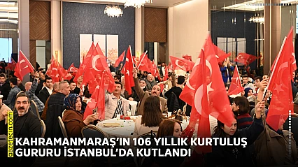 Kahramanmaraş'ın 106 yıllık kurtuluş gururu İstanbul'da kutlandı