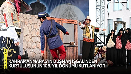 Kahramanmaraş'ın düşman işgalinden kurtuluşunun 106. yıl dönümü kutlanıyor