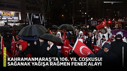 Kahramanmaraş'ta 106. yıl coşkusu! Sağanak yağışa rağmen fener alayı