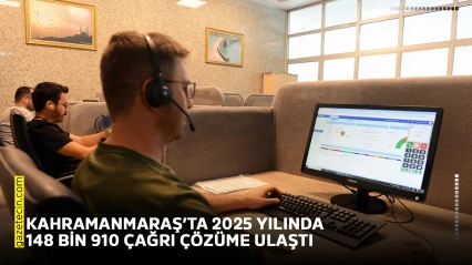 Kahramanmaraş'ta 2025 yılında 148 Bin 910 çağrı çözüme ulaştı