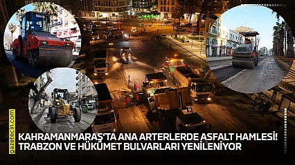 Kahramanmaraş'ta ana arterlerde asfalt hamlesi! Trabzon ve Hükümet Bulvarları yenileniyor