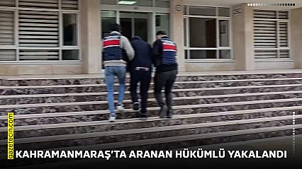 Kahramanmaraş'ta aranan hükümlü yakalandı