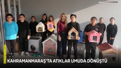 Kahramanmaraş'ta atıklar umuda dönüştü