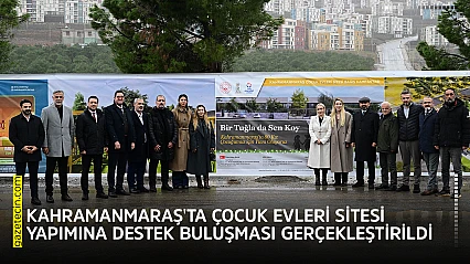 Kahramanmaraş'ta Çocuk evleri sitesi yapımına destek buluşması gerçekleştirildi
