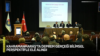 Kahramanmaraş'ta deprem gerçeği bilimsel perspektifle ele alındı