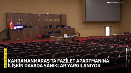 Kahramanmaraş'ta Fazilet Apartmanına ilişkin davada sanıklar yargılanıyor