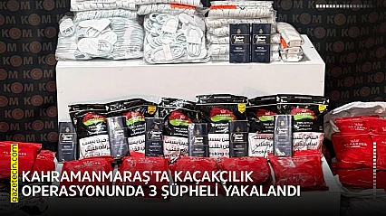 Kahramanmaraş'ta kaçakçılık operasyonunda 3 şüpheli yakalandı