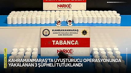 Kahramanmaraş'ta uyuşturucu operasyonunda yakalanan 3 şüpheli tutuklandı