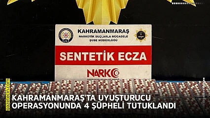 Kahramanmaraş'ta uyuşturucu operasyonunda 4 şüpheli tutuklandı