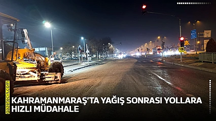 Kahramanmaraş'ta yağış sonrası yollara hızlı müdahale