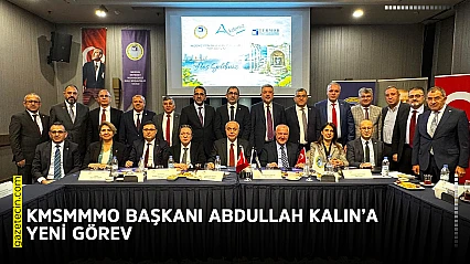 KMSMMMO Başkanı Abdullah Kalın'a yeni görev