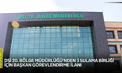 DSİ 20. Bölge Müdürlüğü'nden 3 sulama birliği için başkan görevlendirme ilanı