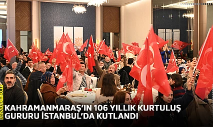Kahramanmaraş'ın 106 yıllık kurtuluş gururu İstanbul'da kutlandı