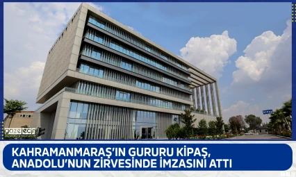 Kahramanmaraş'ın gururu Kipaş, Anadolu'nun Zirvesinde imzasını attı
