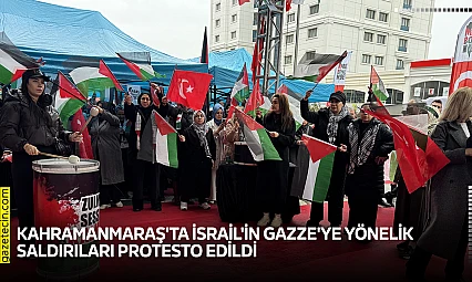 Kahramanmaraş'ta İsrail'in Gazze'ye yönelik saldırıları protesto edildi