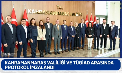 Kahramanmaraş Valiliği ve TÜGİAD arasında protokol imzalandı