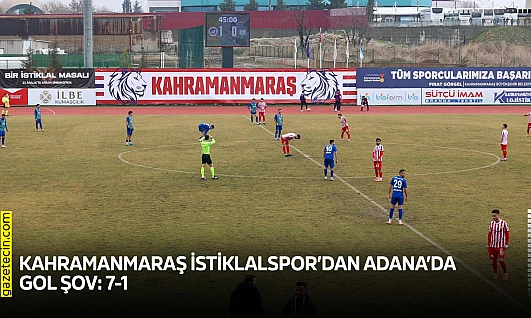 Kahramanmaraş İstiklalspor'dan Adana'da gol şov: 7-1