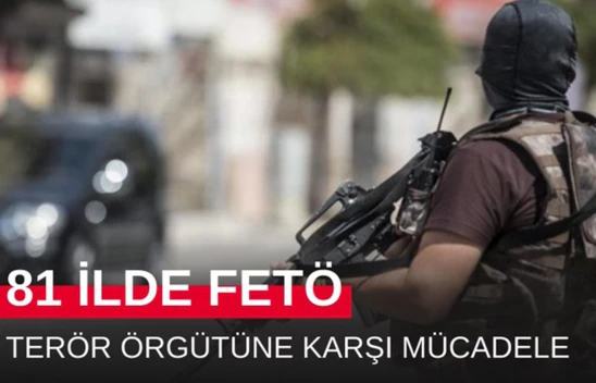 81 ilde eş zamanlı FETÖ operasyonu