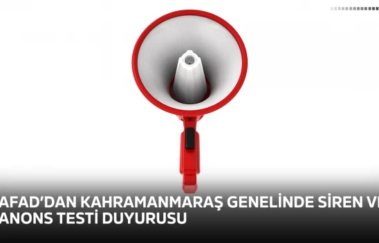 AFAD'dan Kahramanmaraş genelinde siren ve anons testi duyurusu