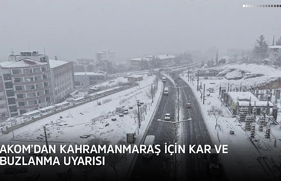 AKOM'dan Kahramanmaraş için kar ve buzlanma uyarısı
