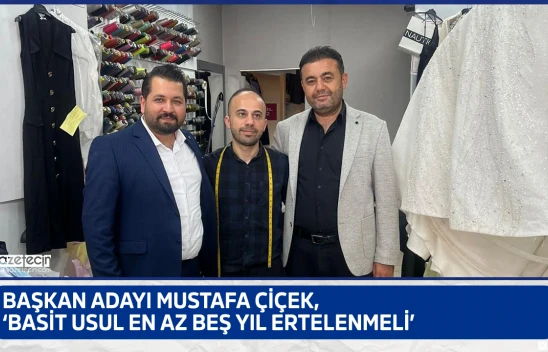 Başkan Adayı Mustafa Çiçek, 'Basit usul en az beş yıl ertelenmeli'