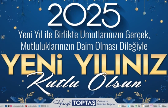 Başkan Hanifi Toptaş, '2025'i, Onikişubat'ın vizyon yılı yapacağız'