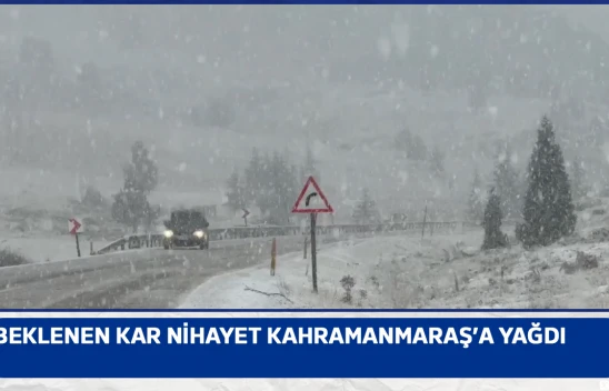 Beklenen kar nihayet Kahramanmaraş'a yağdı