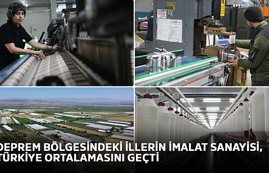 Deprem bölgesindeki illerin imalat sanayisi, Türkiye ortalamasını geçti