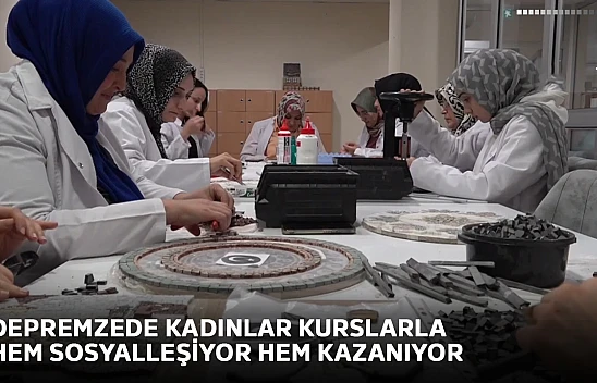 Depremzede kadınlar kurslarla hem sosyalleşiyor hem kazanıyor