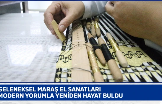 Geleneksel Maraş el sanatları modern yorumla yeniden hayat buldu