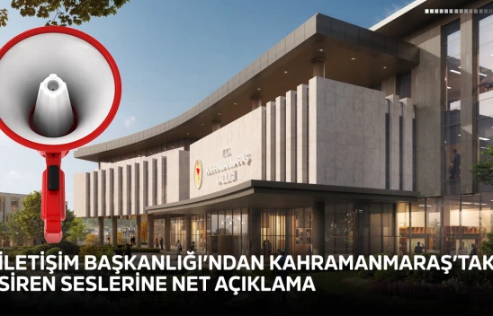 İletişim Başkanlığı'ndan Kahramanmaraş'taki siren seslerine net açıklama